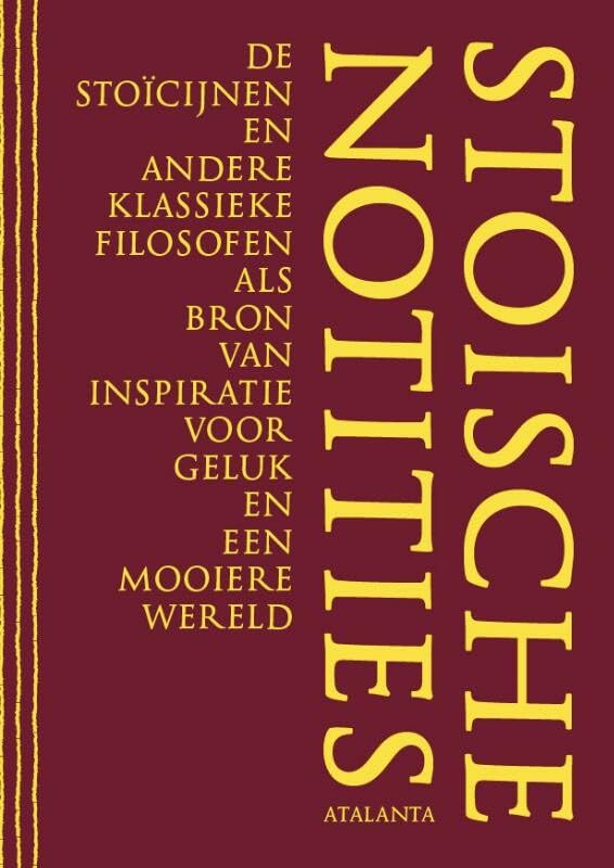 Stoische notities: de stoicijnen en andere klassieke filosofen als inspiratiebron voor geluk en een mooiere wereld book