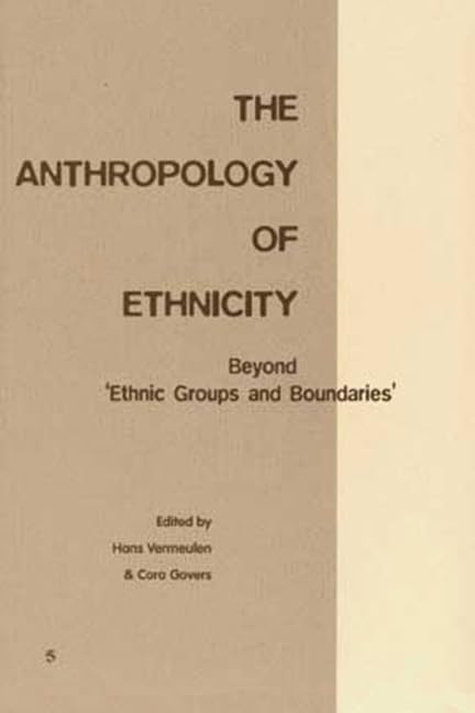The Anthropology of Ethnicity: Boyond 'Ethnic Groups and Boundaries Books