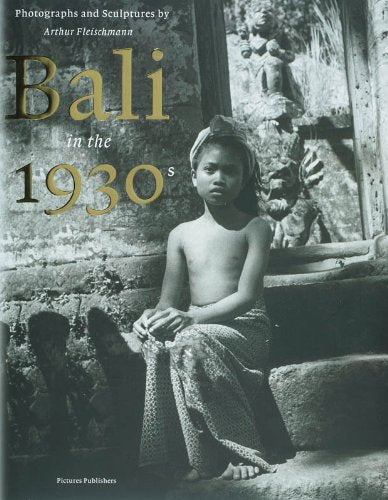 Bali in the 1930's: photographs and sculptures by Arthur Fleischmann Books