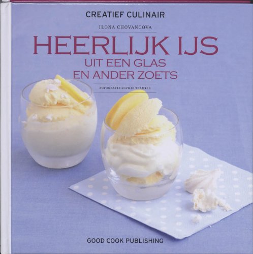 Heerlijk IJs uit een glas en ander zoets (Creatief culinair) Leisure, Home & Garden