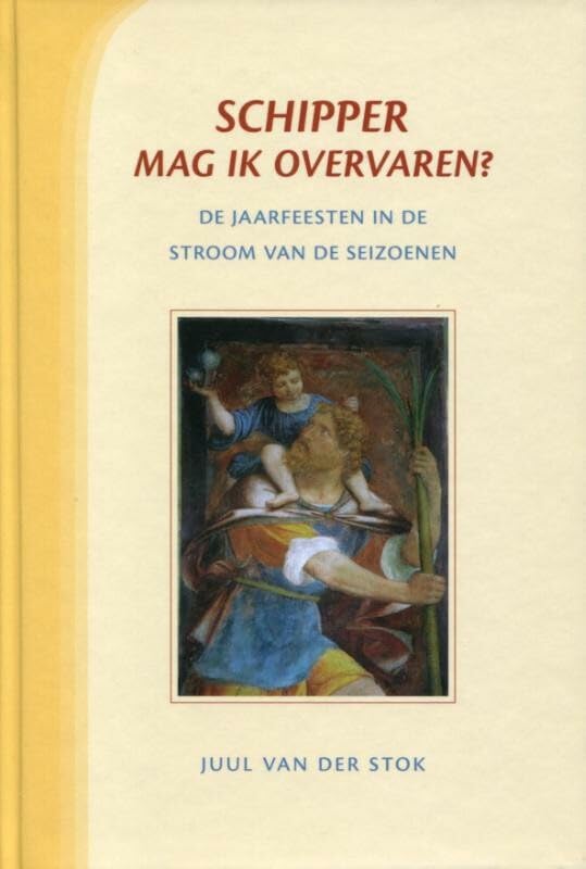 Schipper mag ik overvaren?: de jaarfeesten in de stroom van de seizoenen Religion & Esotericism