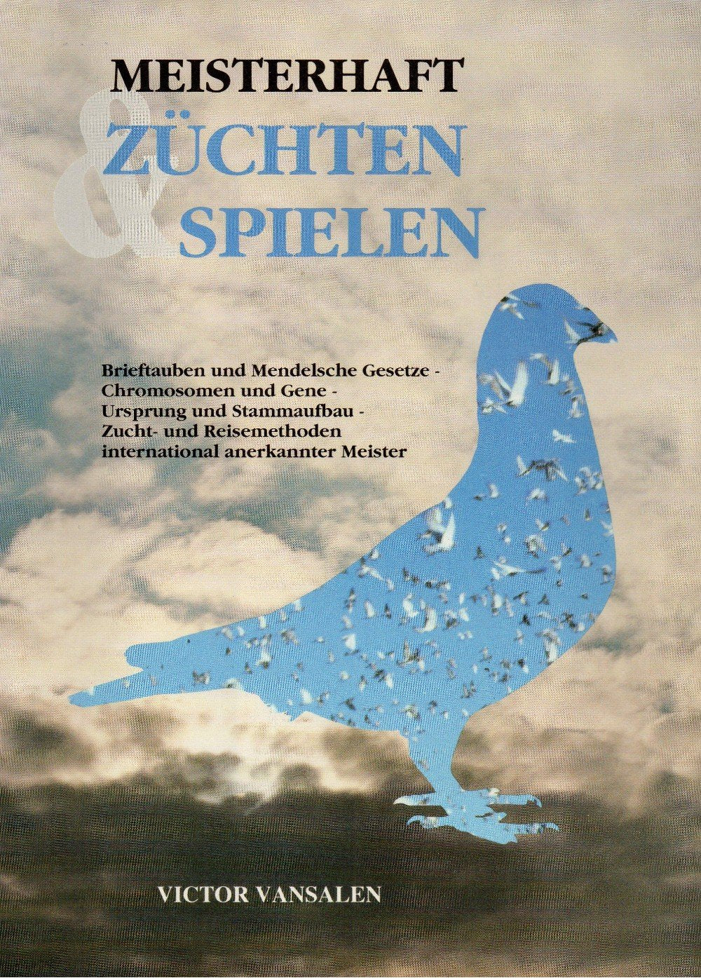 Meisterhaft Züchten Spielen , Brieftauben und Mendelsche Gesetze-Chromosomen und Gene-Ursprung und Stammaufbau-Zucht- und Reisemethoden interenational anerekannter Meister Books