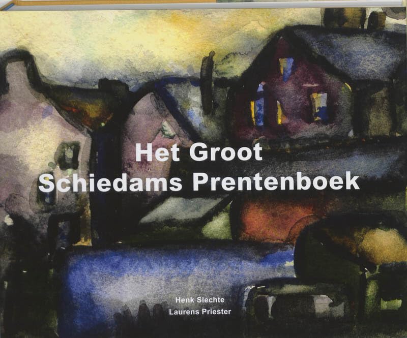 Het Groot Schiedams Prentenboek: de verbeelding van Schiedam book