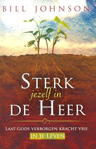 Sterk jezelf in de Heer: laat Gods verborgen kracht vrij in je leven book