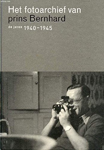 Het fotoarchief van prins Bernhard: de jaren 1940-1945 book