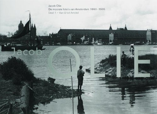 De mooiste foto's van Amsterdam 1860-1905 1: van IJ tot Amstel Books