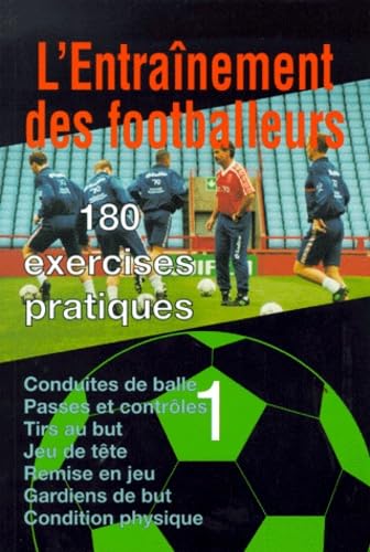 L'Entrainement Des Footballeurs. 180 Exercices Pratiques, Volume 1 book