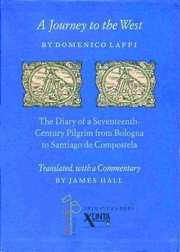 A Journey to the West by Domenico Laffi: The Diary of a Seventeenth-Century Pilgrim from Bologna to Santiago De Compostela Politics & Society Books
