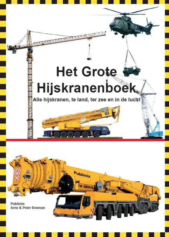 Het grote hijskranenboek: alle hijskranen te land, ter zee en in de lucht book