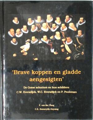 Brave koppen en gladde aengesigten: de Goese schutters en hun schilders: C.W. Eversdijck, W.C. Eversdijck en P. Peuteman book