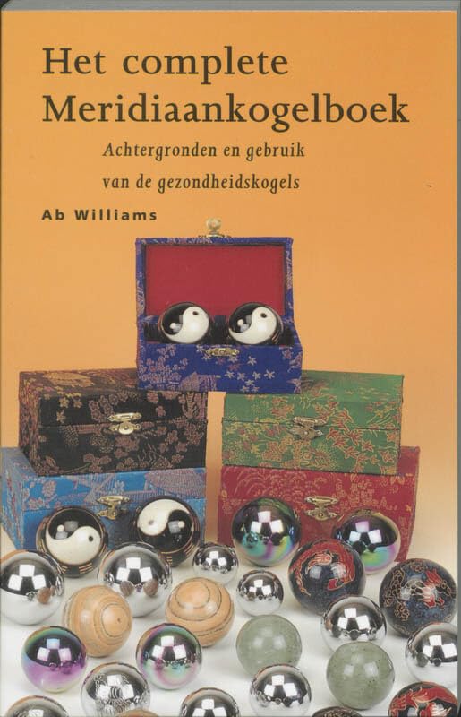 Het complete meridiaankogelboek: achtergronden en gebruik van de gezondheidskogels book