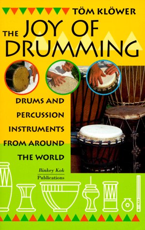 The Joy of Drumming: Drums & Percussion Instruments from Around the World: Drums and Percussion Instruments from Around the World Arts & Music
