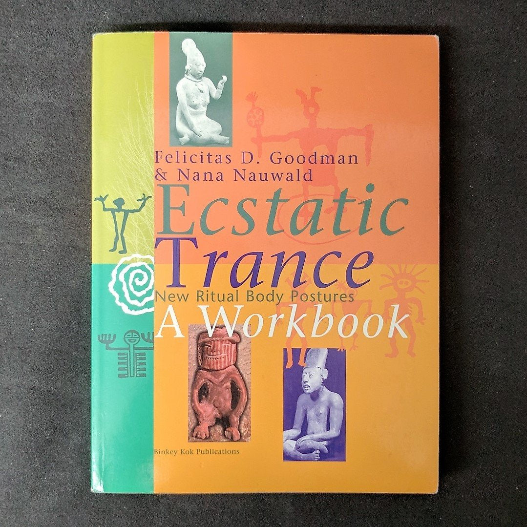 Ecstatic Trance - A Workbook: New Ritual Body Postures Health, Nutrition & Fitness