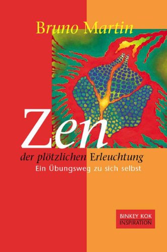 Zen der plötzlichen Erleuchtung: Ein Übungsweg zu sich selbst Lifestyle