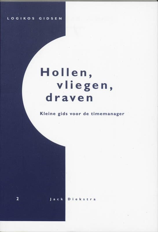 Hollen, vliegen, draven: kleine gids voor de timemanager (Logikos gidsen (2)) Reference Books