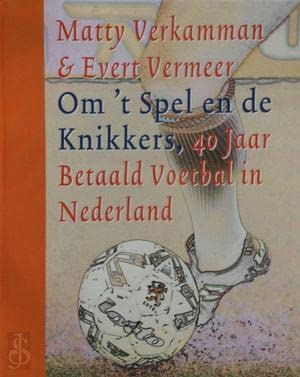 Om 't Spel En De Knikkers: 40 Jaar Betaald Voetbal In Nederland book