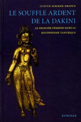 Le souffle ardent de la Dakini: Le principe féminin dans le boudhisme tantrique book