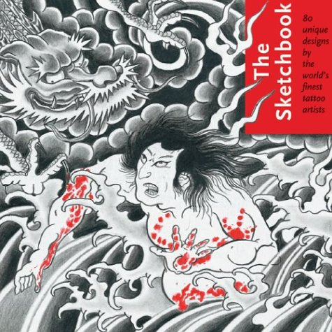 The Sketchbook: 80 Unique Designs by the Worlds Finest Tattoo Artists Film, Art & Culture
