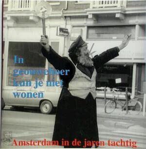 In geouwehoer kun je niet wonen: Amsterdam in de jaren tachtig book
