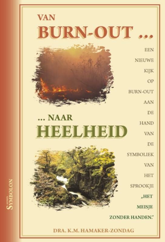 Van burn-out ... ... naar heelheid: een nieuwe kijk op burn-out aan de hand van de symboliek van het sprookje "Het meisje zonder handen" Social Sciences