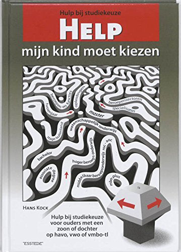 Help, mijn kind moet kiezen: hulp bij studiekeuze voor ouders met een zoon of dochter op havo, vwo of vmbo-tl book