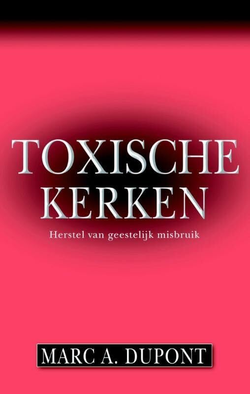 Toxische kerken: herstel van geestelijk misbruik book