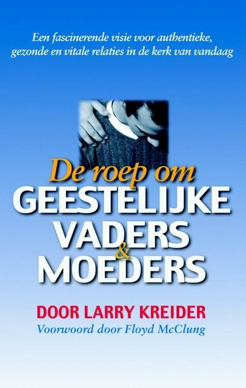 De roep om geestelijke vaders en moeders: een fascinerende visie voor authentieke en vitale relaties in de kerk van vandaag book