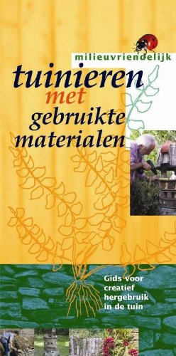 Tuinieren met gebruikte materialen: gids voor creatief hergebruik in de tuin book