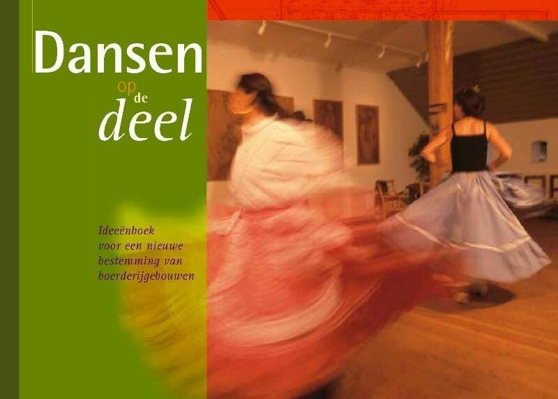 Dansen op de deel: ideeenboek voor een nieuwe bestemming van boerderijgebouwen book
