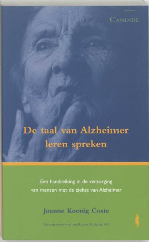 De taal van Alzheimer leren spreken: een handreiking in de zorg voor mensen met de ziekte van Alzheimer book