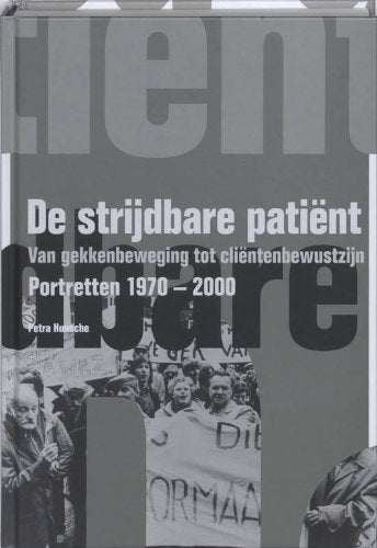 De Strijdbare Patiënt: van Gekkenbeweging tot Cliëntenbewustzijn, portretten 1970-2000 Books
