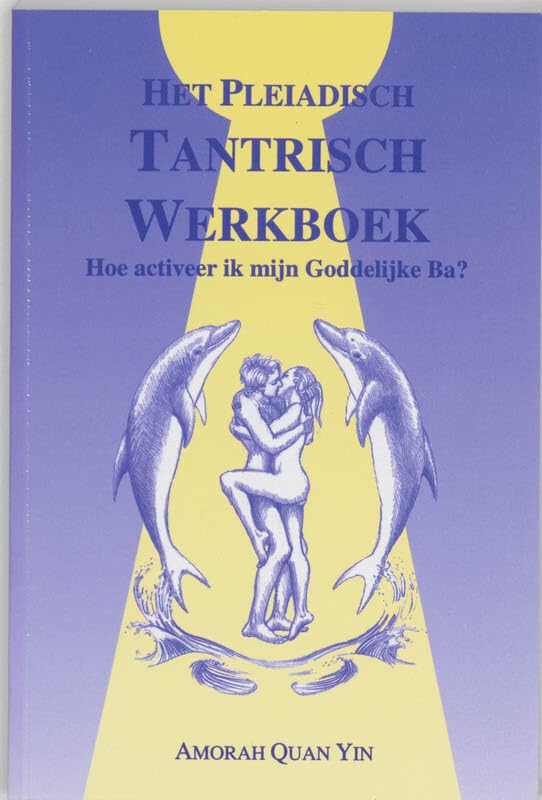 Het Pleiadisch Tantrisch werkboek: hoe activeer ik mijn Goddelijke Ba , book