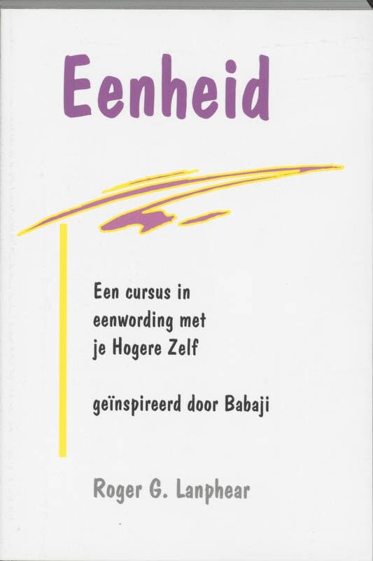 Eenheid met je Hogere Zelf: een cursus in Waarheid en een gids voor de spirituele praktijk - geinspireerd door Babaji Philosophy