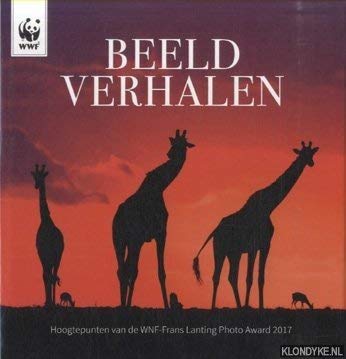 Beeld verhalen. Hoogtepunten van de WNF-Frans Lanting Photo Award 2017 Books