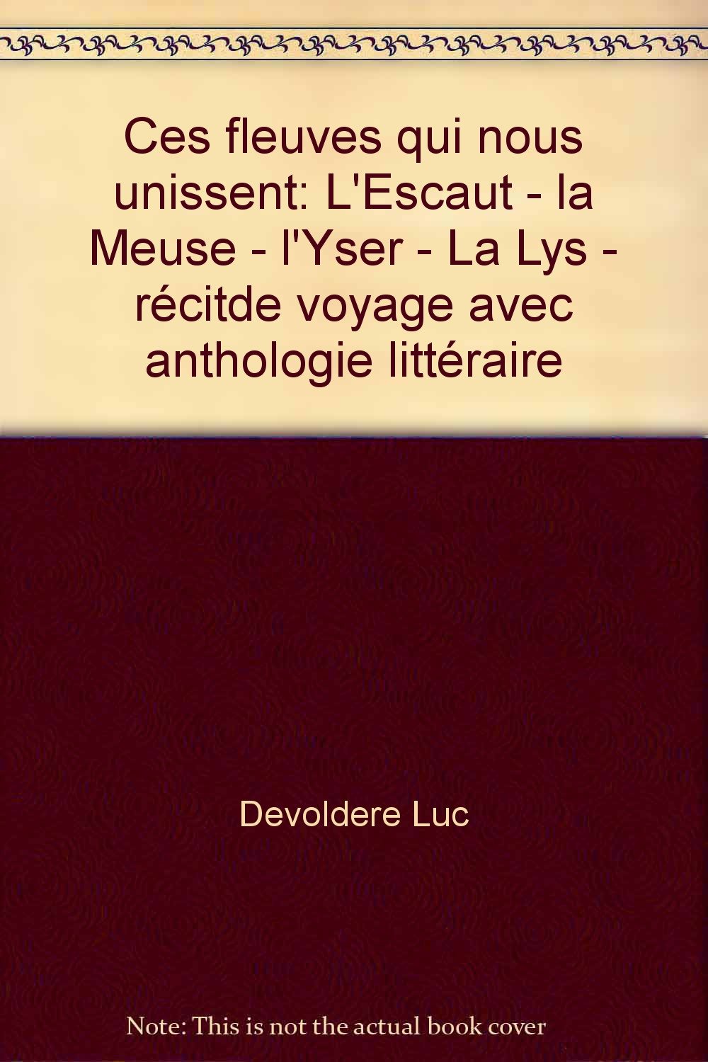 Ces fleuves qui nous unissent: L'Escaut, la Meuse, l'Yser, la Lys book