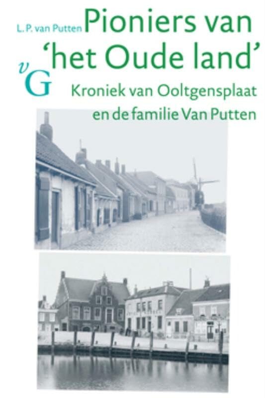 Pioniers van het 'Oude land': kroniek van Ooltgensplaat en de familie Van Putten book