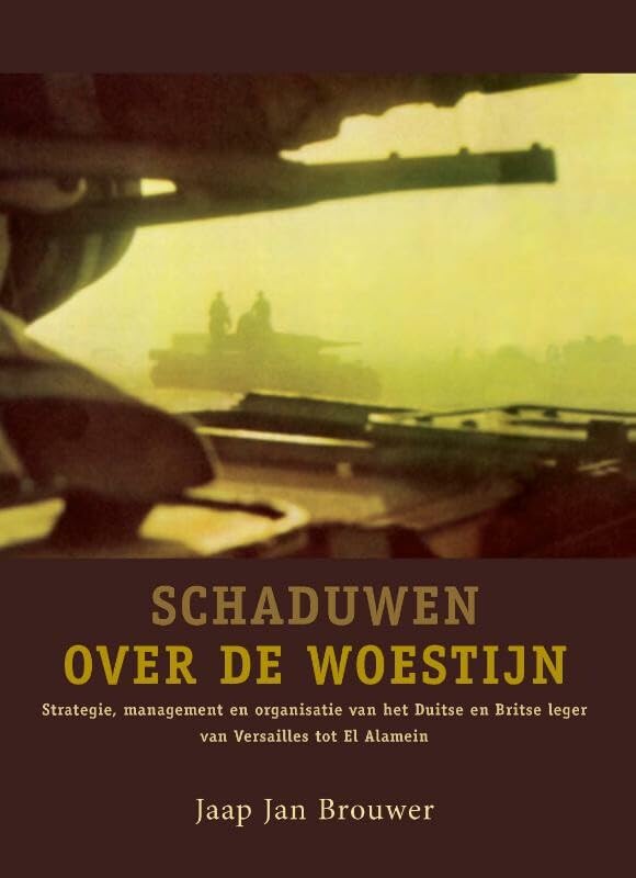 Schaduwen over de woestijn: strategie, management en organisatie van het Duitse en Britse leger van Versailles tot El Alamein: theorie en praktijk book