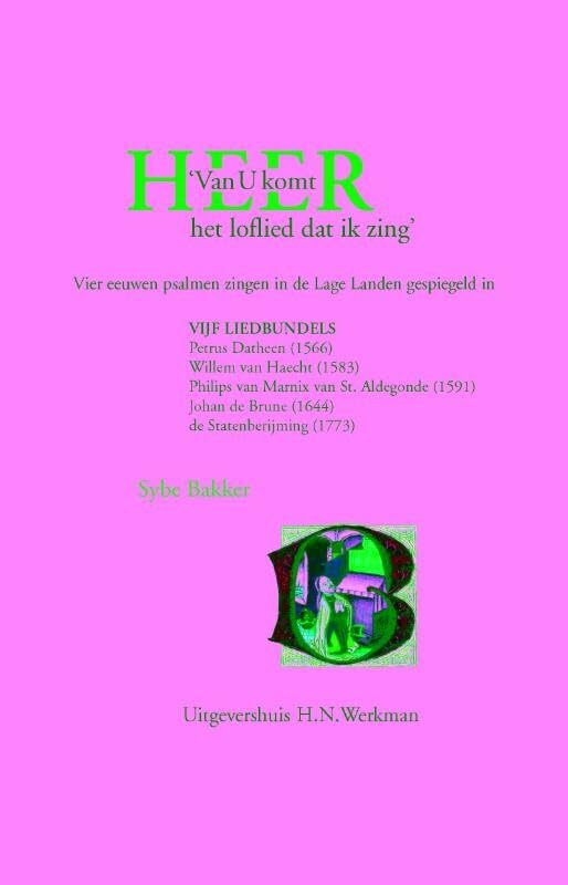 'Van U komt, HEER, het loflied dat ik zing': vier eeuwen psalmen zingen in de Lage Landen gespiegeld in Vijf Liedbundels Contemporary literature