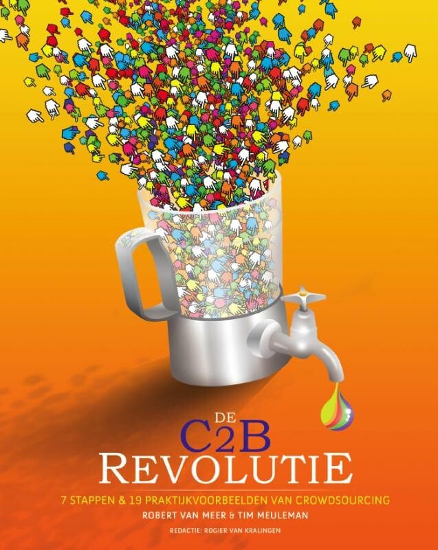 De C2B revolutie: 7 stappen & 19 praktijkvoorbeelden van crowdsourcing book
