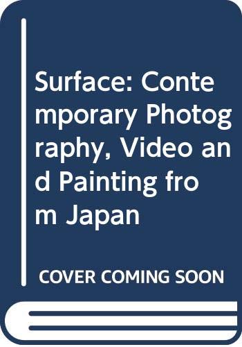 Surface: Contemporary Photography, Video and Painting from Japan Film, Art & Culture