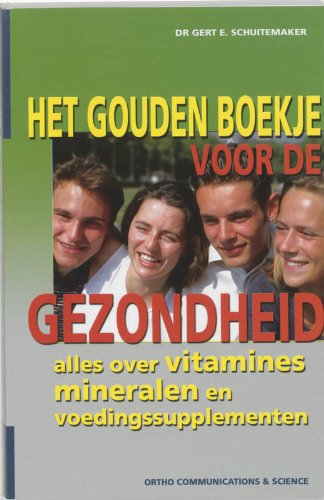 Het gouden boekje voor de gezondheid: alles over vitamines, mineralen en voedingssupplementen Books