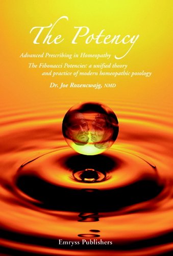 The Potency: Advanced Prescribing in Homeopathy. The Fibonacci Potencies Series: A Unified Theory and Practice of Modern Homeopathic Posology Books