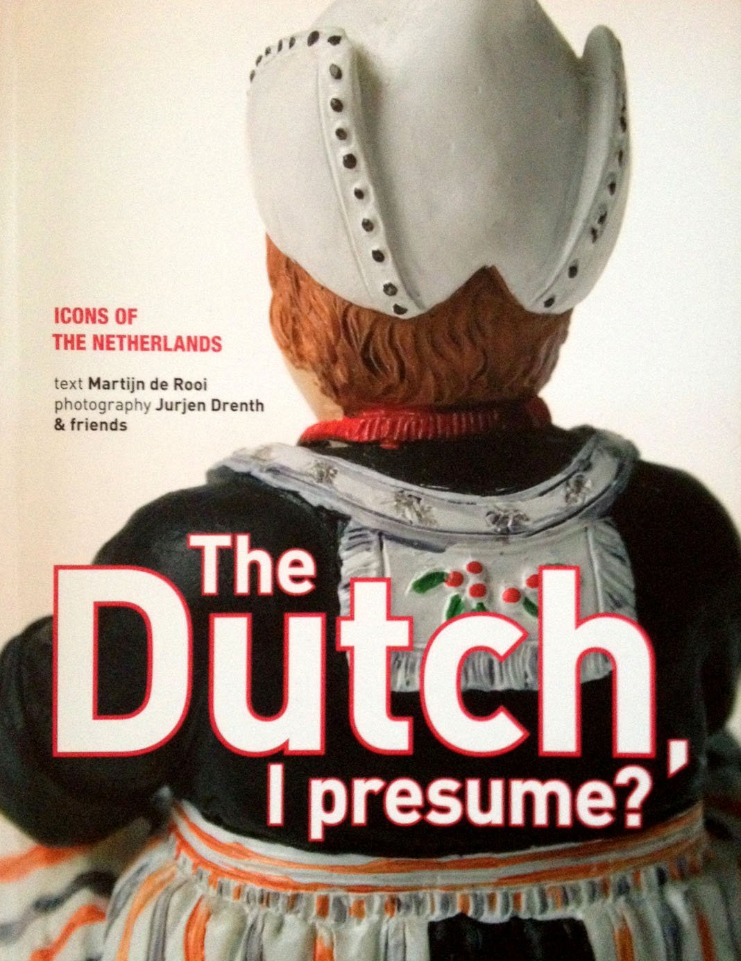 The Dutch, I presume?: icons of the Netherlands Books
