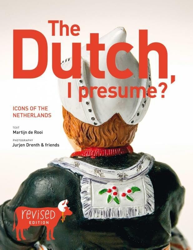 The Dutch, I presume?: icons of the Netherlands Leisure, Home & Garden