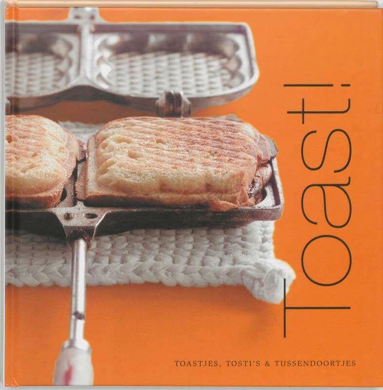 Toast!: toastjes, Tosti's en tussendoortjes book