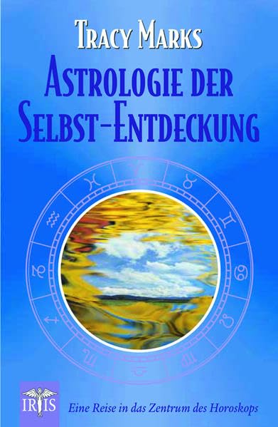 Astrologie der Selbst-Entdeckung: Eine Reise in das Zentrum des Horoskops Religion & Esotericism
