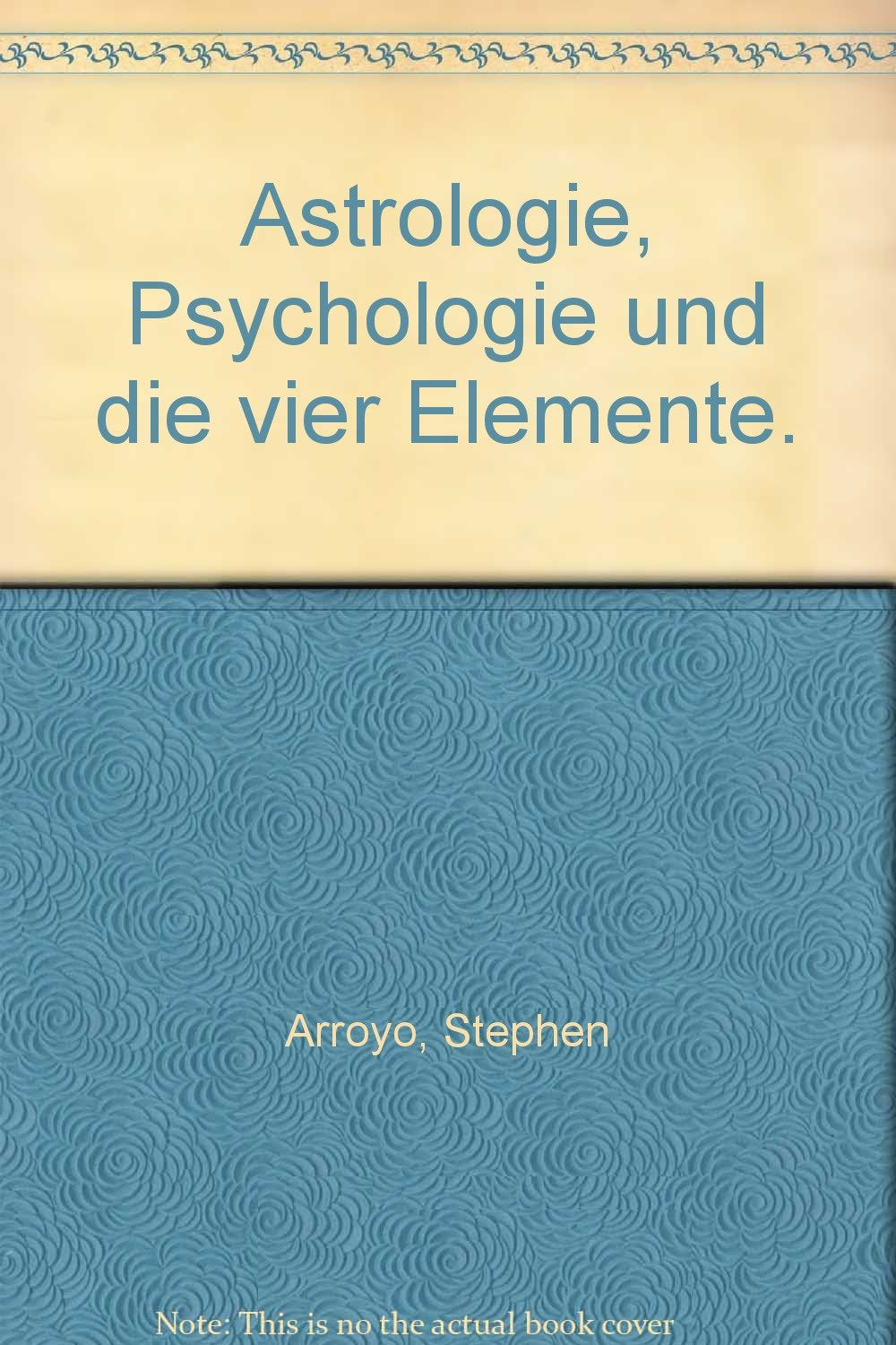 Astrologie, Psychologie und die vier Elemente: Die Vier Elemente, die Planeten und die Zeichen Religion & Esotericism