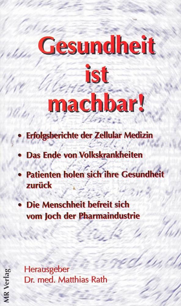 Gesundheit ist machbar!: Erfolgsberiche der Zellular Medizin. Das Ende von Volkskrankheiten. Patienten holen sich ihre Gesundheit zurück. Die Menschheit befreit sich vom Joch der Pharmaindustrie Medicine