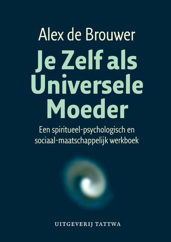 Je Zelf als Universele Moeder: een spiritueel-psychologisch en sociaal-maatschappelijk werkboek book