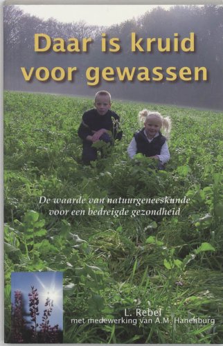 Daar is kruid voor gewassen: de waarde vannatuurgeneeskunde voor een bedreigde gezondheid Books
